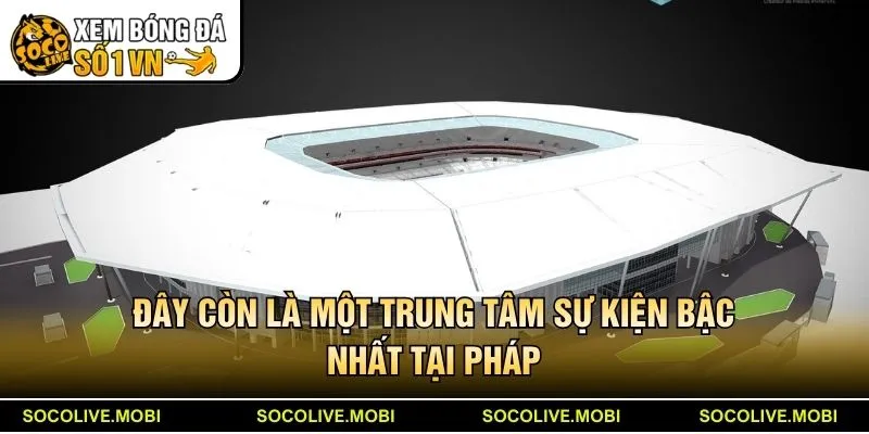 Đây còn là một trung tâm sự kiện bậc nhất tại Pháp