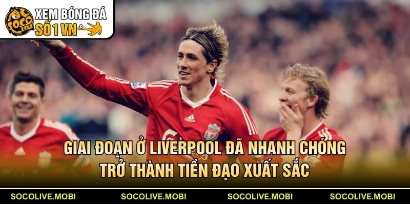 Giai đoạn ở Liverpool đã nhanh chóng trở thành tiền đạo xuất sắc